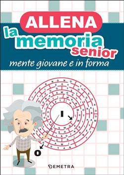Allena la memoria senior. Mente giovane e in forma