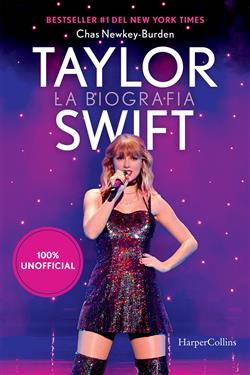 Taylor Swift: la biografia 100% unofficial. L'imperdibile storia completa della pop superstar Taylor Swift, aggiornata al 2024