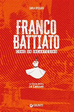 Franco Battiato. Come un incantesimo. Le storie dietro le canzoni