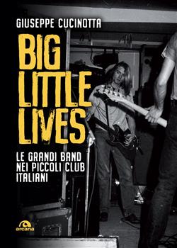 Big little lives. Le grandi band nei piccoli club italiani