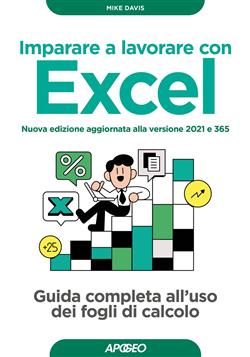 Imparare a lavorare con Excel. Guida completa all'uso dei fogli di calcolo