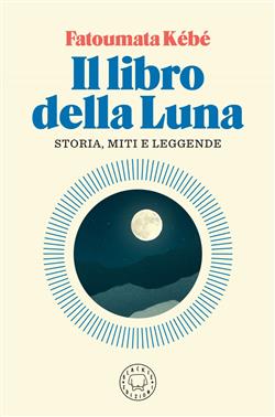 Il libro della Luna. Storia, miti e leggende