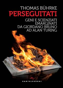 I perseguitati. Geni e scienziati emarginati da giordano bruno ad alan turing
