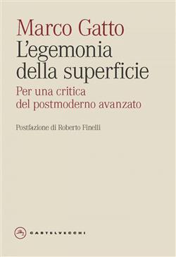 L'egemonia della superficie. Contributi alla critica del postmoderno avanzato
