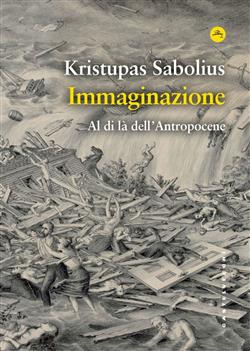 Immaginazione. Al di là dell'Antropocene