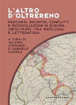 L'altro d'oltrereno. Percorsi, incontri, conflitti e riconciliazioni in europa (1870-1945), tra ideologia e letteratura