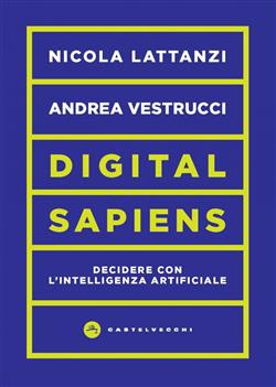 Digital sapiens. Decidere con l'intelligenza artificiale