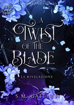 A twist of the blade. La rivelazione. Shadows and Crowns