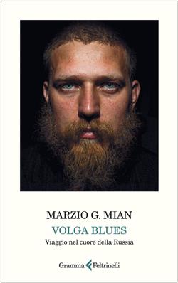 Volga Blues. Viaggio nel cuore della Russia