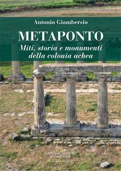 Metaponto. Miti, storia e monumenti della colonia achea