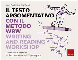 Il testo argomentativo con il metodo WRW - Writing and Reading Workshop. Laboratorio di scrittura per la scuola secondaria di primo grado