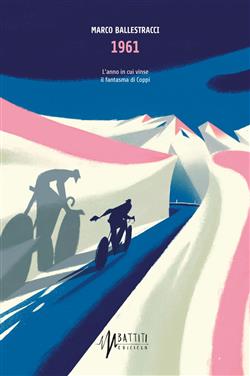 1961. L'anno in cui vinse il fantasma di Coppi