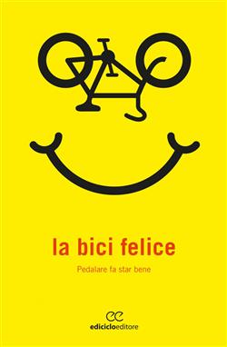 La bici felice. Pedalare fa star bene
