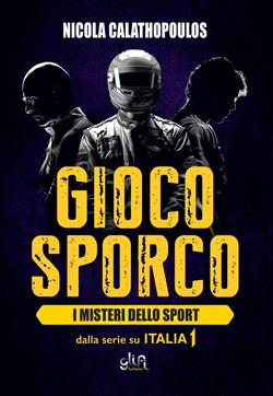 Gioco sporco. I misteri dello sport