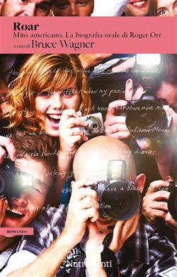 Roar. Mito americano. La biografia orale di Roger Orr