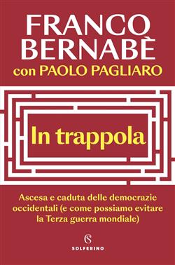 In trappola. Ascesa e caduta delle democrazie occidentali (e come possiamo evitare la Terza guerra mondiale)