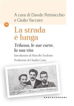 "LA STRADA E' LUNGA". TRILUSSA, LE SUE CARTE, LA SUA VITA