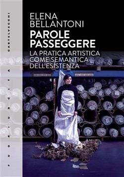 PAROLE PASSEGGERE. LA PRATICA ARTISTICA COME SEMANTICA DELL'ESISTENZA