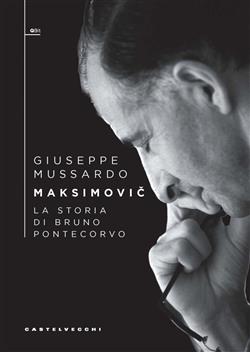 MAKSIMOVIC'. LA STORIA DI BRUNO PONTECORVO