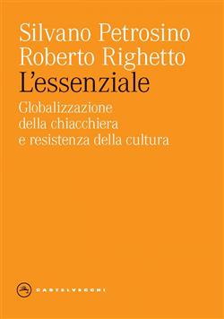 L'ESSENZIALE. GLOBALIZZAZIONE DELLA CHIACCHIERA E RESISTENZA DELLA CULTURA