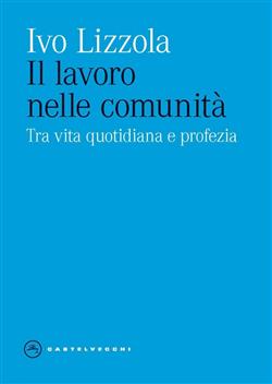 IL LAVORO NELLE COMUNITA'. TRA VITA QUOTIDIANA E PROFEZIA