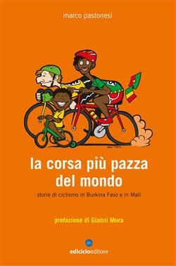 La corsa più pazza del mondo. Storie di ciclismo in Burkina Faso e in Mali