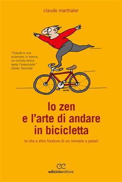 Lo zen e l'arte di andare in bicicletta. La vita e altre forature di un nomade a pedali