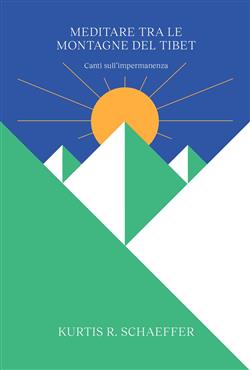 Meditare tra le montagne del Tibet. Canti sull'impermanenza