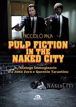 Pulp fiction in the naked city. Dialogo immaginario tra John Zorn e Quentin Tarantino