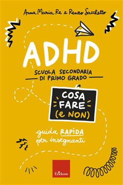 ADHD cosa fare (e non). Scuola secondaria di primo grado. Guida rapida per insegnanti