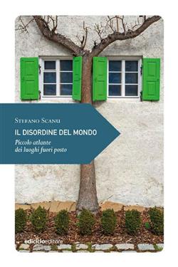 Il disordine del mondo. Piccolo atlante dei luoghi fuori posto