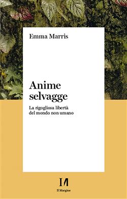 Anime selvagge. La rigogliosa libertà del mondo non umano