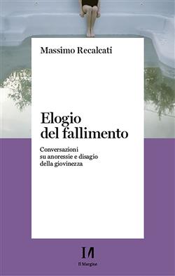 Elogio del fallimento. Conversazioni su anoressie e disagio della giovinezza