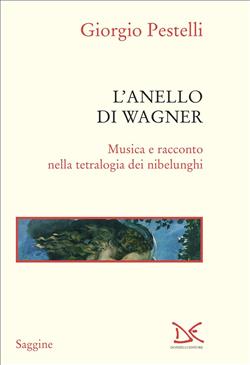 L'anello di Wagner. Musica e racconto nella tetralogia dei Nibelunghi