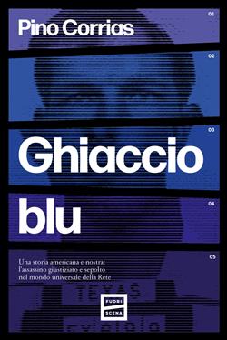 Ghiaccio blu. Una storia americana e nostra: l'assassino giustiziato e sepolto nel mondo universale della rete