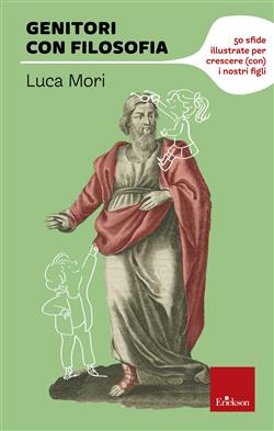 Genitori con filosofia. 50 sfide illustrate per crescere (con) i nostri figli