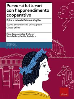Percorsi letterari con l'apprendimento cooperativo. Epica e mito da Esiodo a Virgilio. Scuola secondaria di primo grado. Classe prima