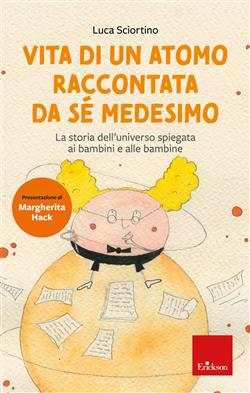 Vita di un atomo raccontata da se medesimo. La storia dell'universo spiegata ai bambini e alle bambine. Nuova ediz.
