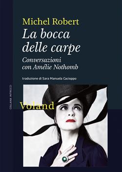 La bocca delle carpe. Conversazioni con Amélie Nothomb