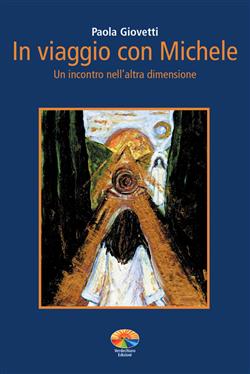 In viaggio con Michele. Un incontro nell'altra dimensione