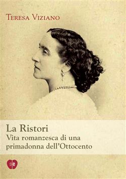 La Ristori. Vita romanzesca di una primadonna dell'Ottocento