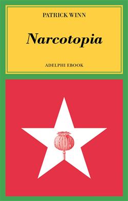 Narcotopia. Indagine sul cartello della droga asiatico che ha sconfitto la CIA