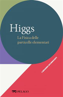Higgs. La fisica delle particelle elementari