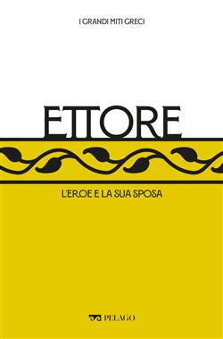 Ettore. L'eroe e la sua sposa