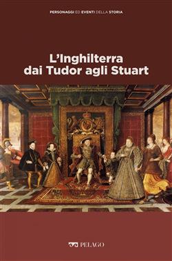 L'Inghilterra dai Tudor agli Stuart
