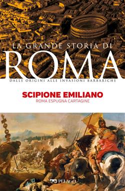 Scipione Emiliano. Roma espugna Cartagine