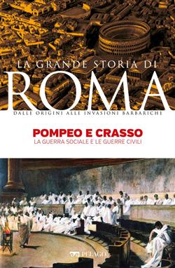 Pompeo e Crasso. La guerra sociale e le guerre civili