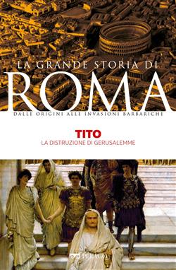 Tito. La distruzione di Gerusalemme