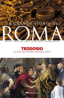 Teodosio. La fine dell'Impero Romano unito