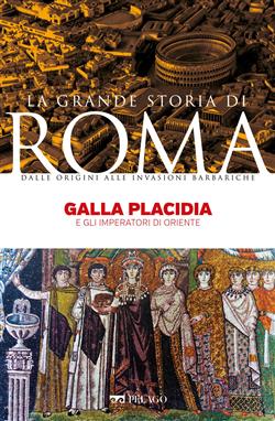 Galla Placidia. E gli imperatori di Oriente